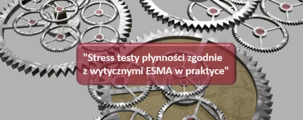 Stress testy płynności zgodnie z wytycznymi ESMA w praktyce